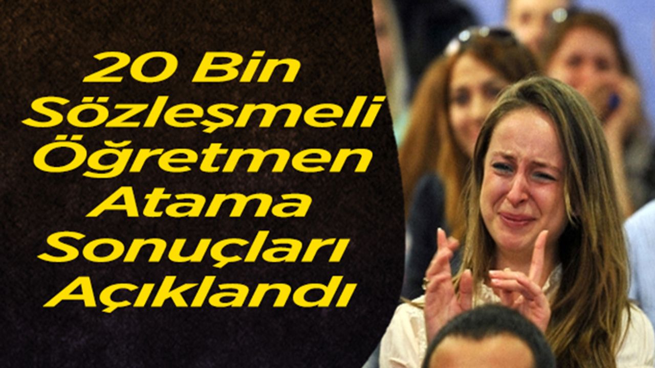 20 bin sözleşmeli öğretmen atama sonuçları açıklandı