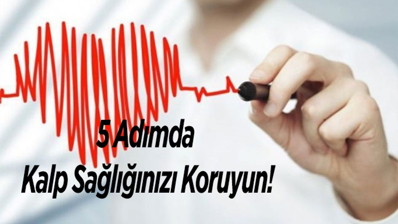 5 Adımda Kalp Sağlığınızı Koruyun!