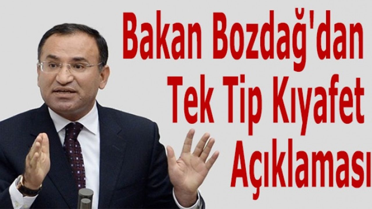 Bakan Bozdağ'dan tek tip kıyafet konusunda açıklama yaptı