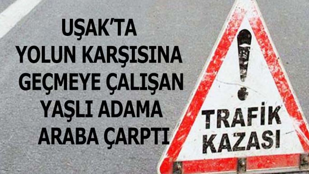 Karşıya geçmeye çalışan yaşlı adama araba çarptı