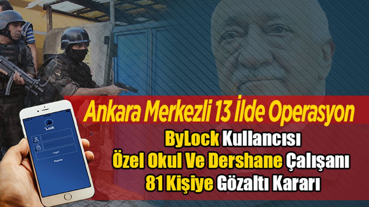 Özel Okul ve Dershane Çalışanı 81 Kişiye Gözaltı Kararı