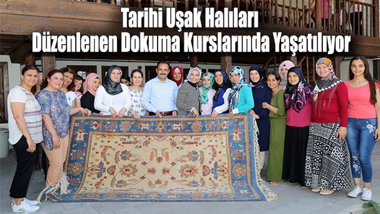 Tarihi Uşak Halıları Düzenlenen Dokuma Kurslarında Yaşatılıyor