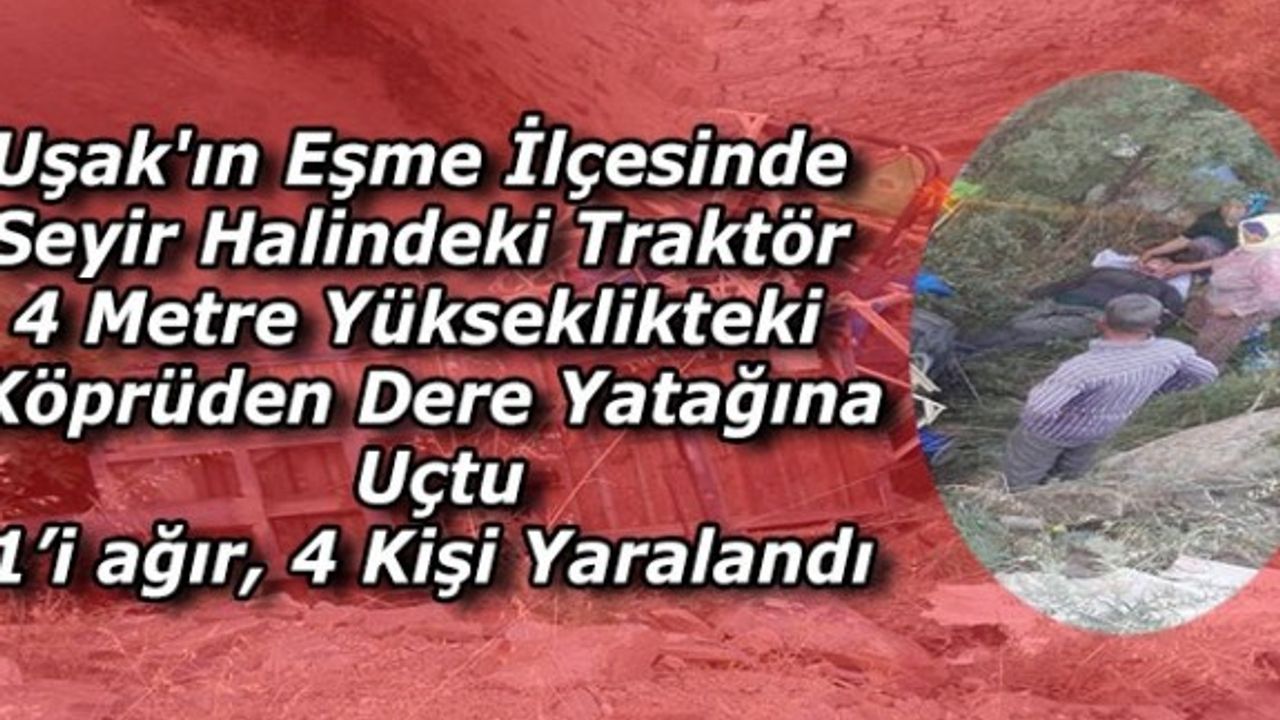 Uşak’ta 4 metreden dereye uçan traktördeki 4 kişi yaralandı