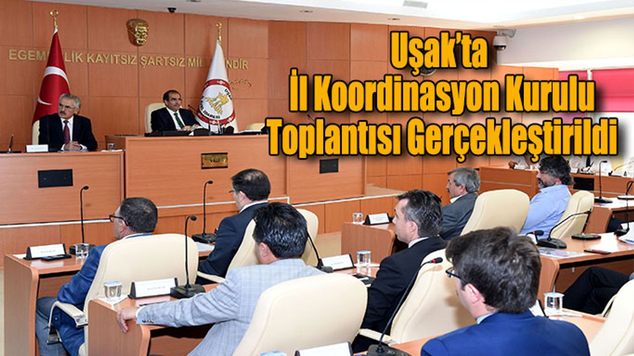 Uşak’ta  İl Koordinasyon Kurulu Toplantısı Gerçekleştirildi