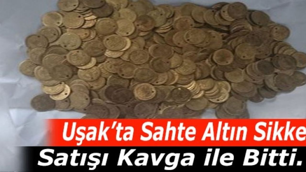Uşak’ta sahte altın sikke satışı kavga ile bitti