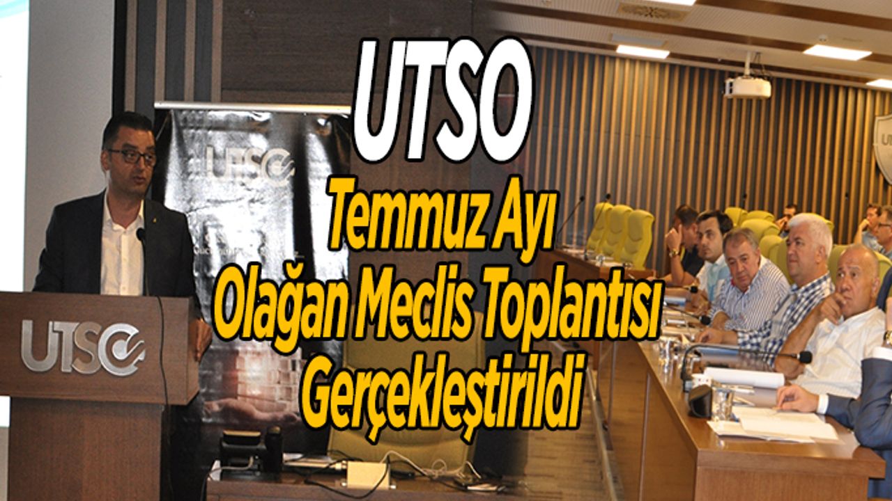 Utso Temmuz Ayı Olağan Meclis Toplantısı Gerçekleştirildi