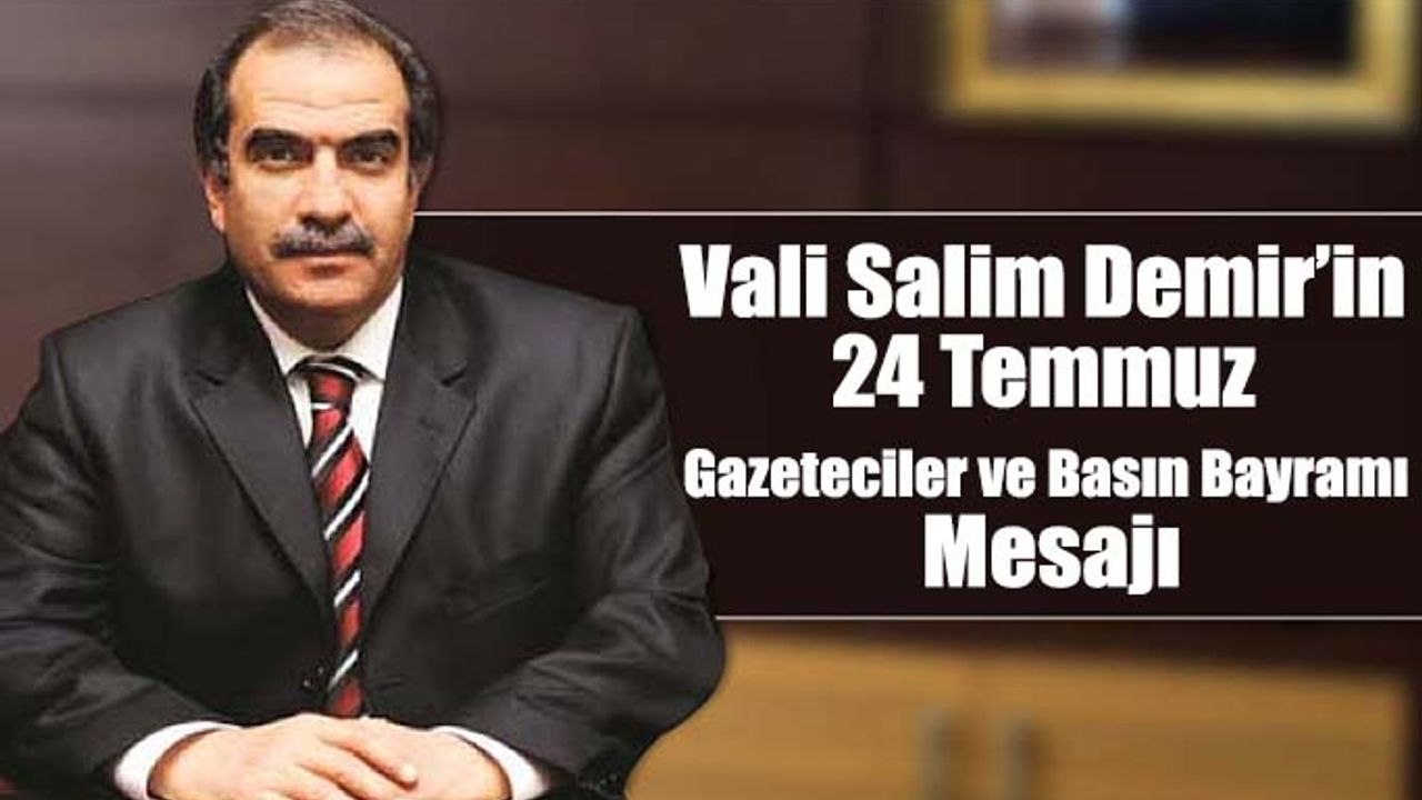 Vali Salim Demir’in 24 Temmuz Gazeteciler ve Basın Bayramını kutladı