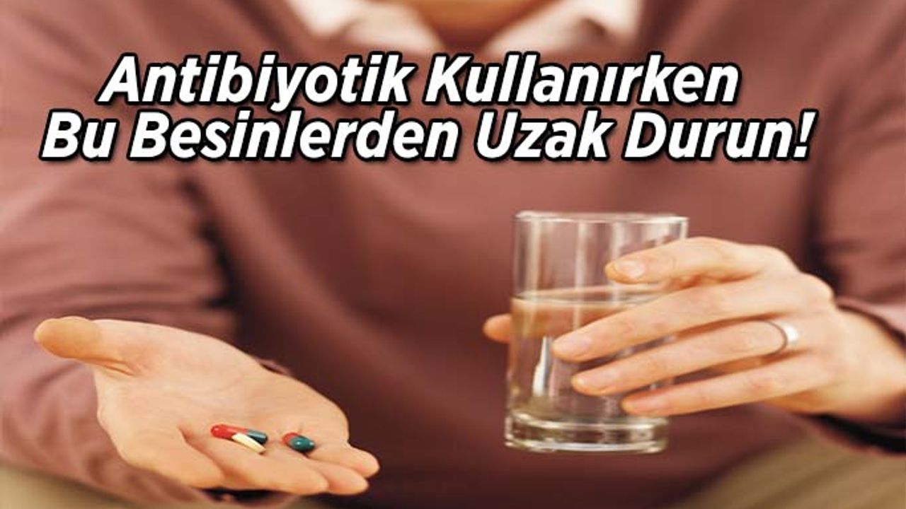 Antibiyotik Kullanırken Bu Besinlere Dikkat Edin