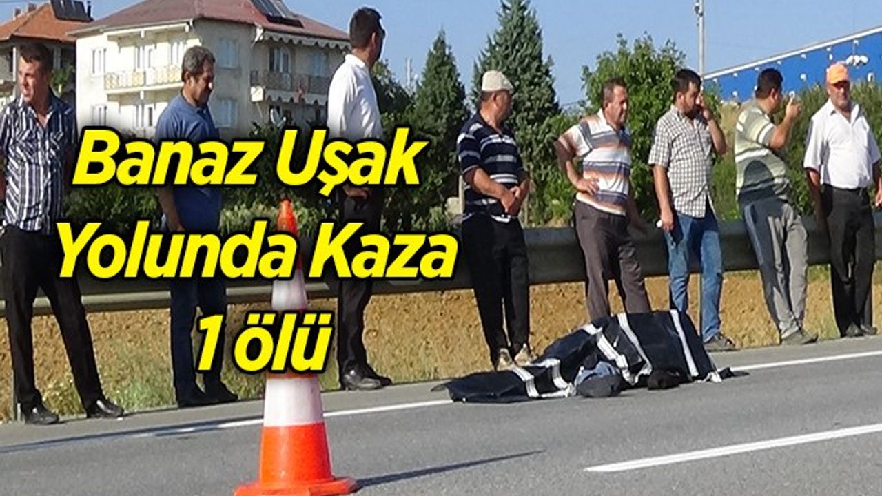 Banaz Uşak Yolunda Kaza, 1 ölü