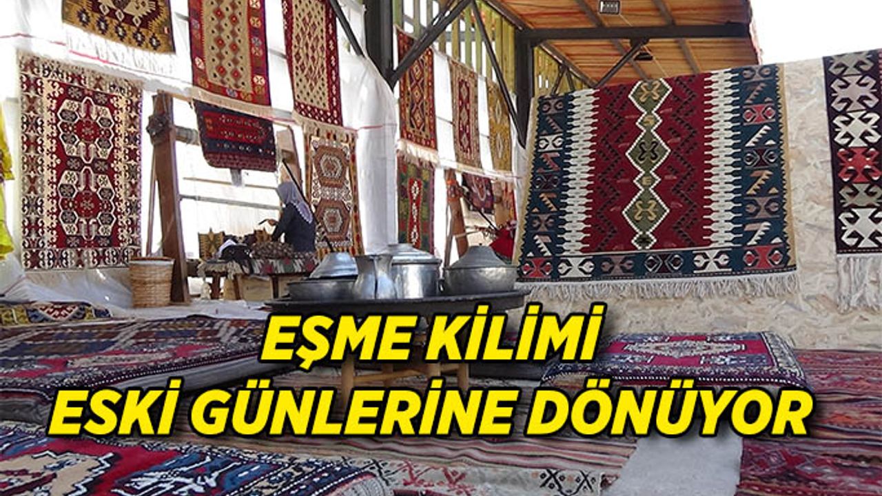 Eşme kilimi eski günlerine dönüyor