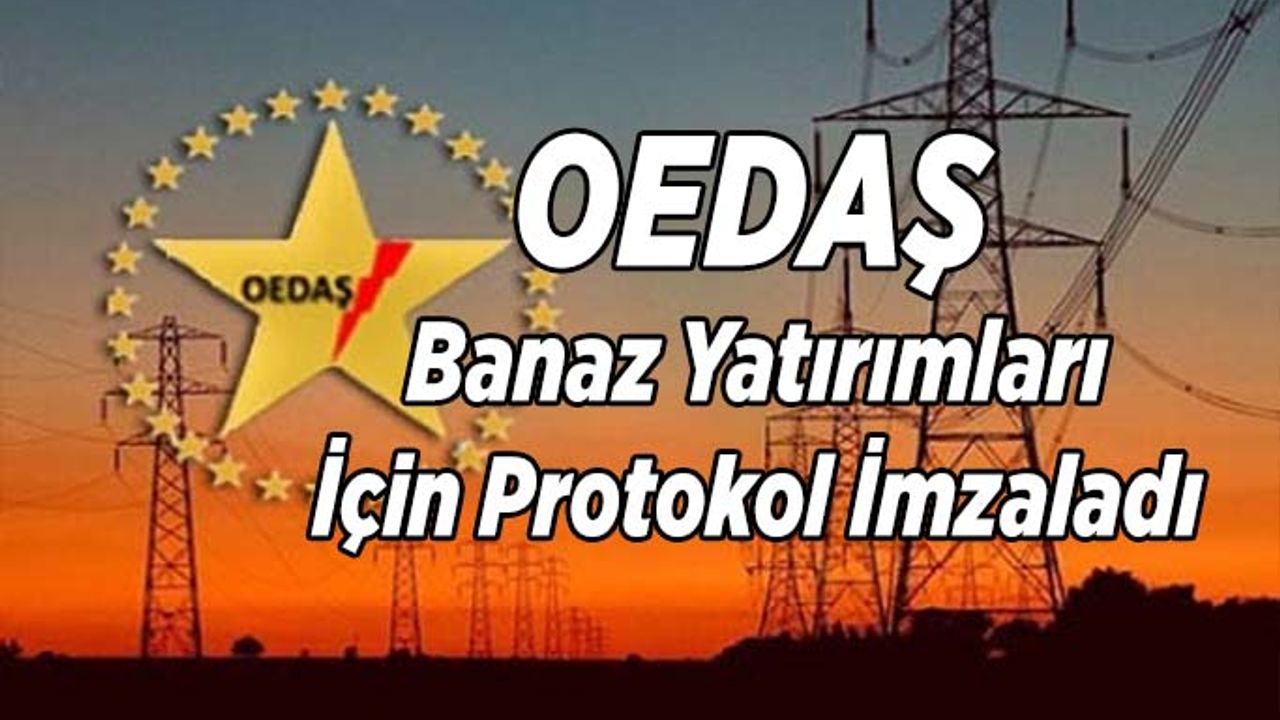 OEDAŞ, Banaz yatırımları için protokol imzaladı