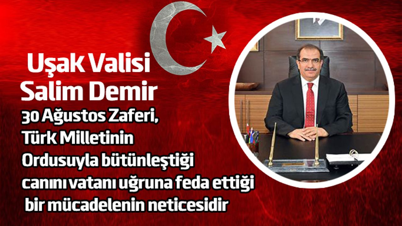 Uşak Valisi Salim’in 30 Ağustos Zafer Bayramı Mesajı