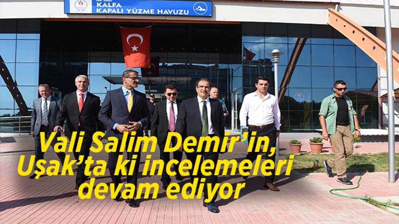 Vali Salim Demir,  Uşak’ta ki hizmetleri yerinde inceliyor