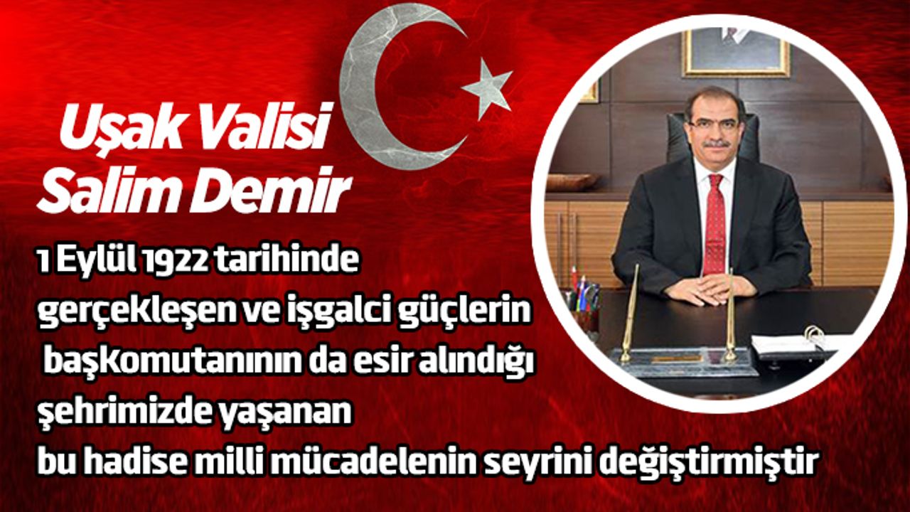 Vali Salim Demir’in 1 Eylül Uşak’ın Düşman İşgalinden Kurtuluşunun 95. Yıldönümü Mesajı