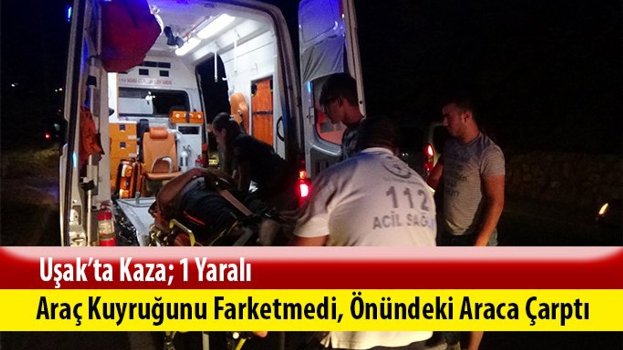 Uşak- İzmir yolunda kaza ; 1 yaralı