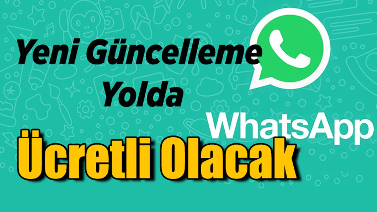 WhatsApp yeni güncelleme yolda, ücretli olacak