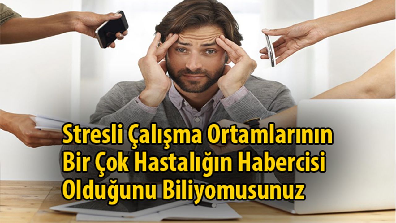 Stresli Çalışma Ortamlarının Bir Çok Hastalığın Habercisi