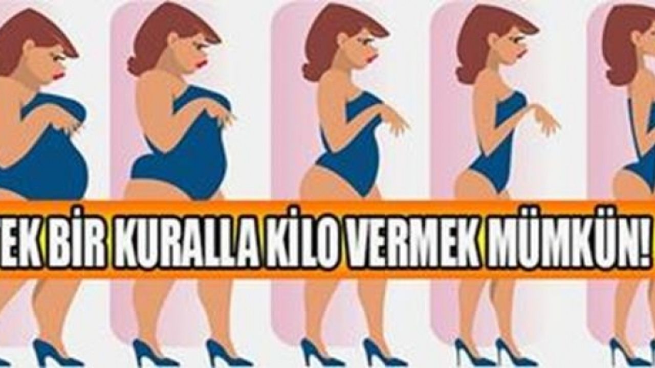 TEK BİR KURALLA KİLO VERMEK MÜMKÜN!