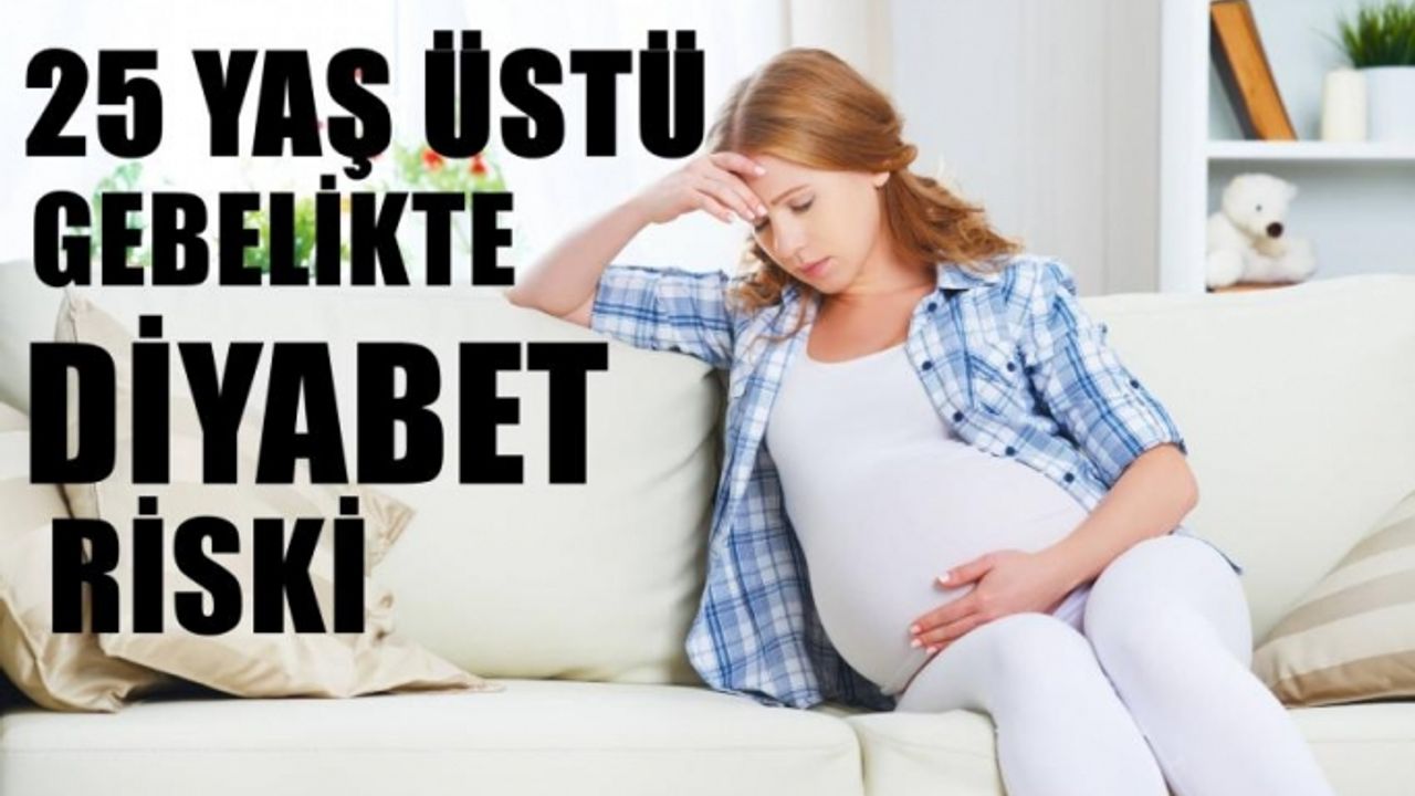 25 Yaşın Üzerindeki Gebelerde Diyabet Riski!