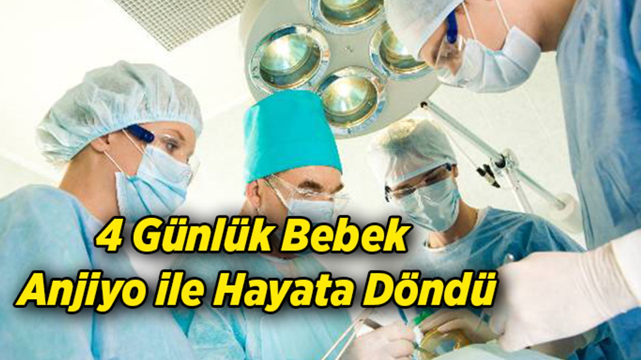 4 Günlük Bebek Anjiyo ile Hayata Döndü