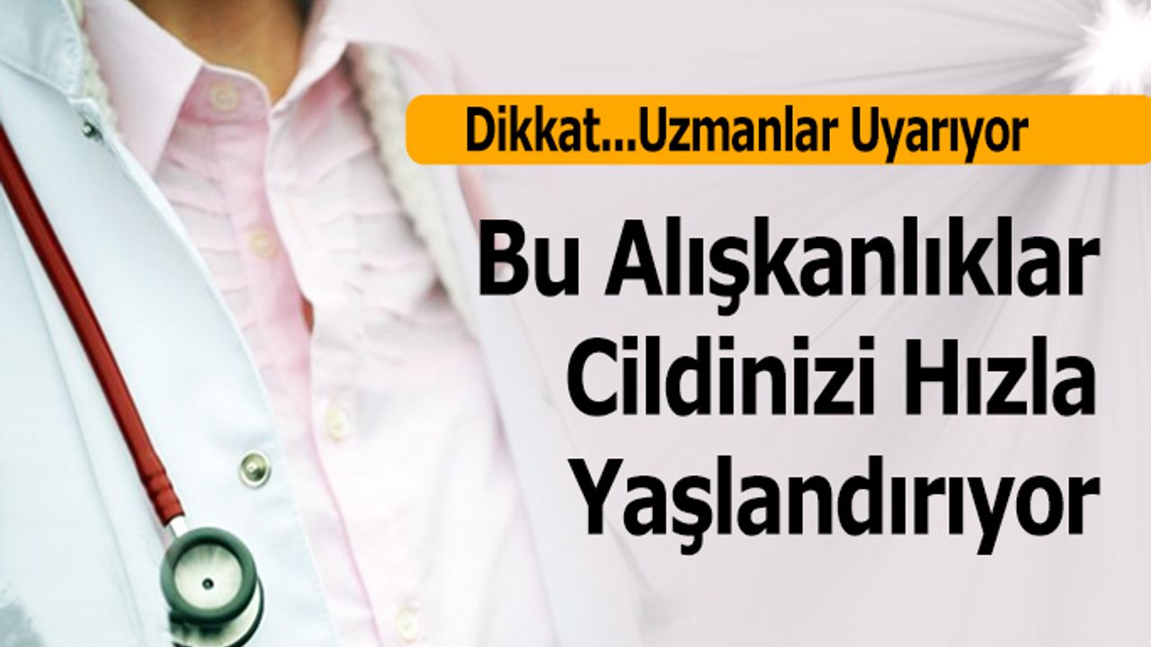 Bu Alışkanlıklar Cildinizi Hızla Yaşlandırıyor