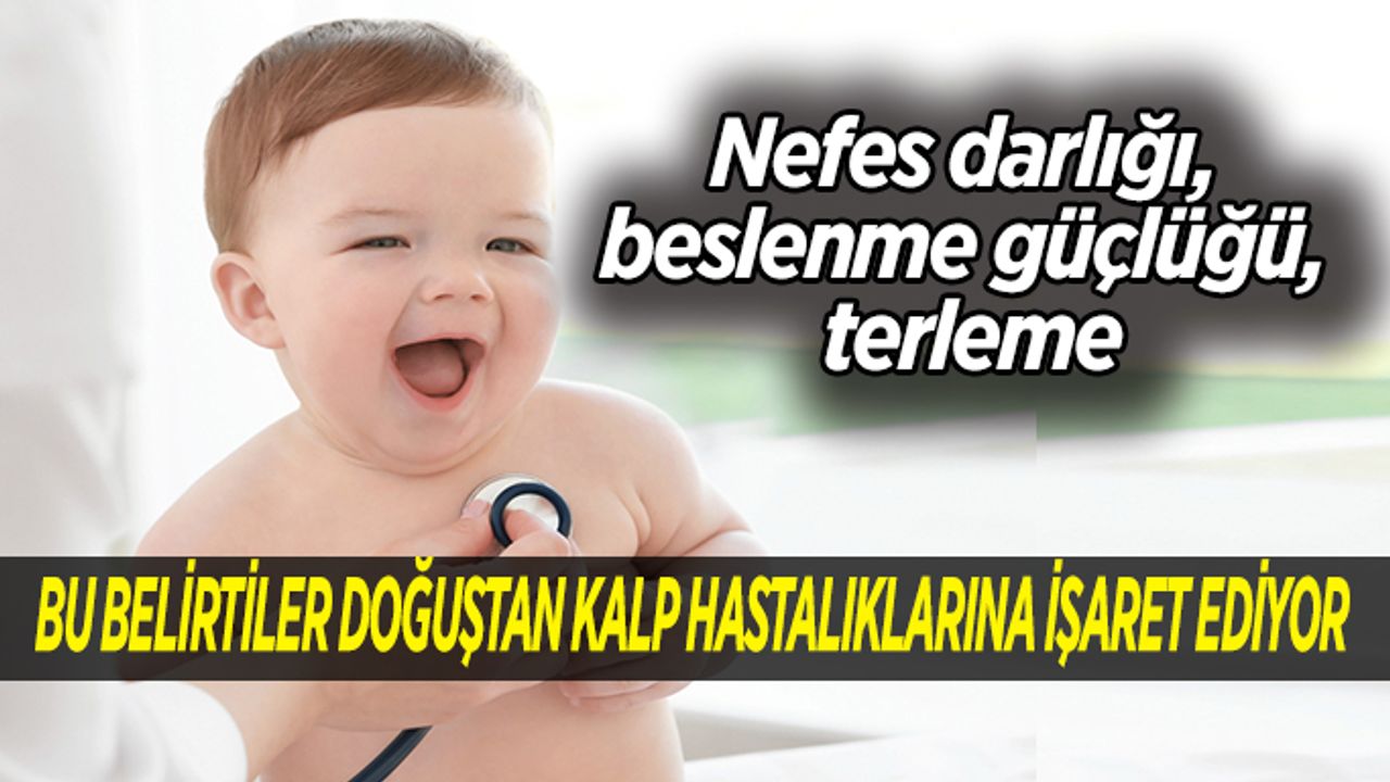 Bu Belirtiler Doğuştan Kalp Hastalıklarına İşaret Ediyor