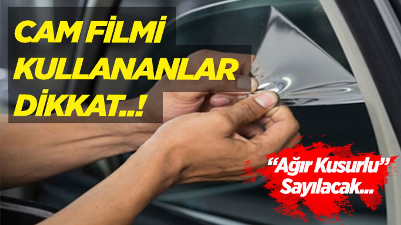 Cam Filmi artık  “Ağır Kusur” Sayılacak