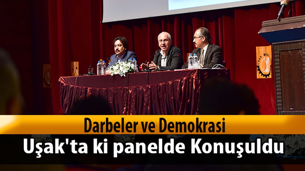 Darbeler ve Demokrasi Uşak'ta ki panelde Konuşuldu