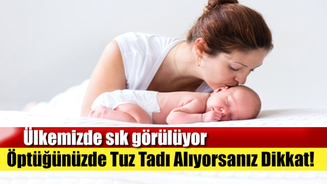 Öptüğünüzde Tuz Tadı Alıyorsanız Dikkat!
