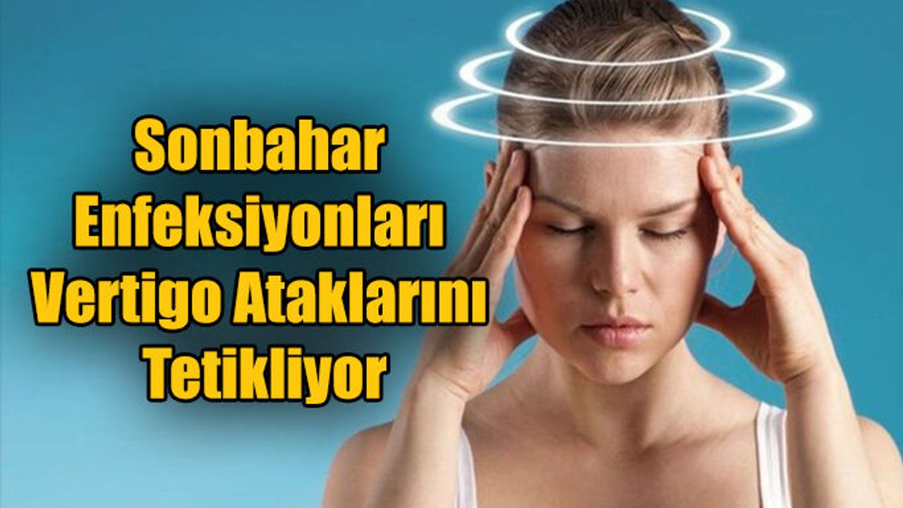 Sonbahar Enfeksiyonları Vertigo Ataklarını Tetikliyor