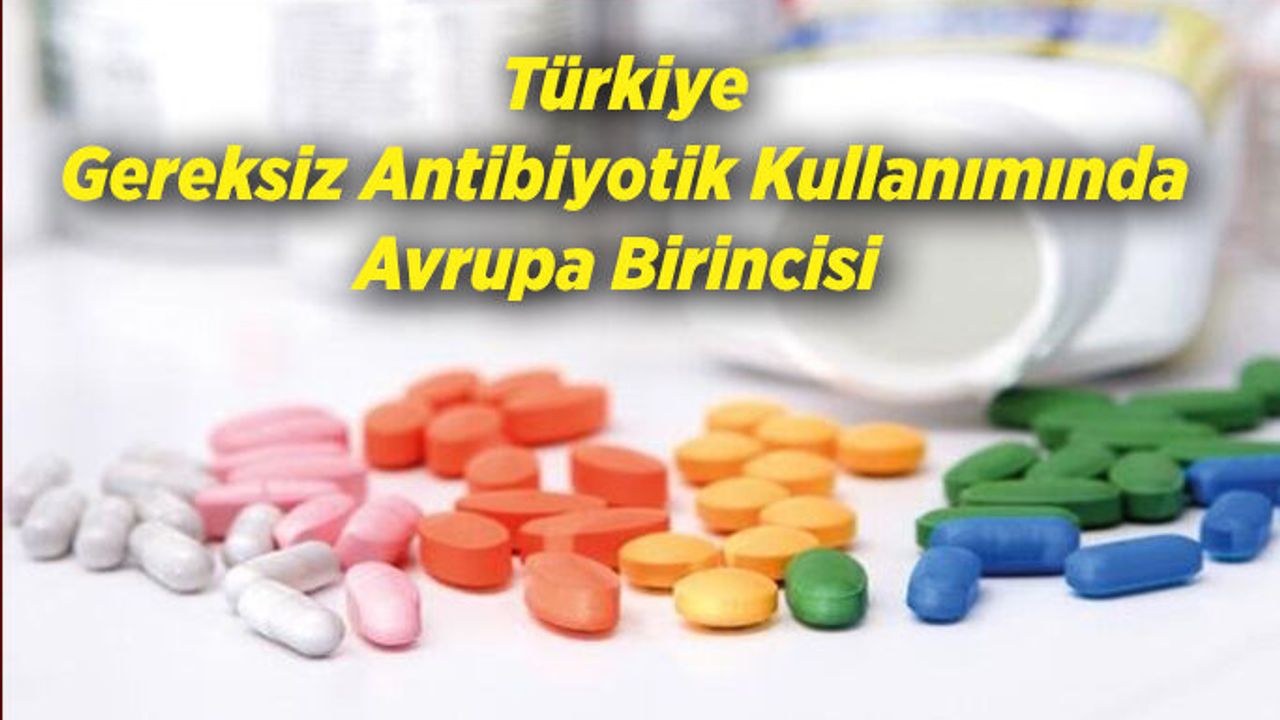 Türkiye Gereksiz Antibiyotik Kullanımında Avrupa Birincisi