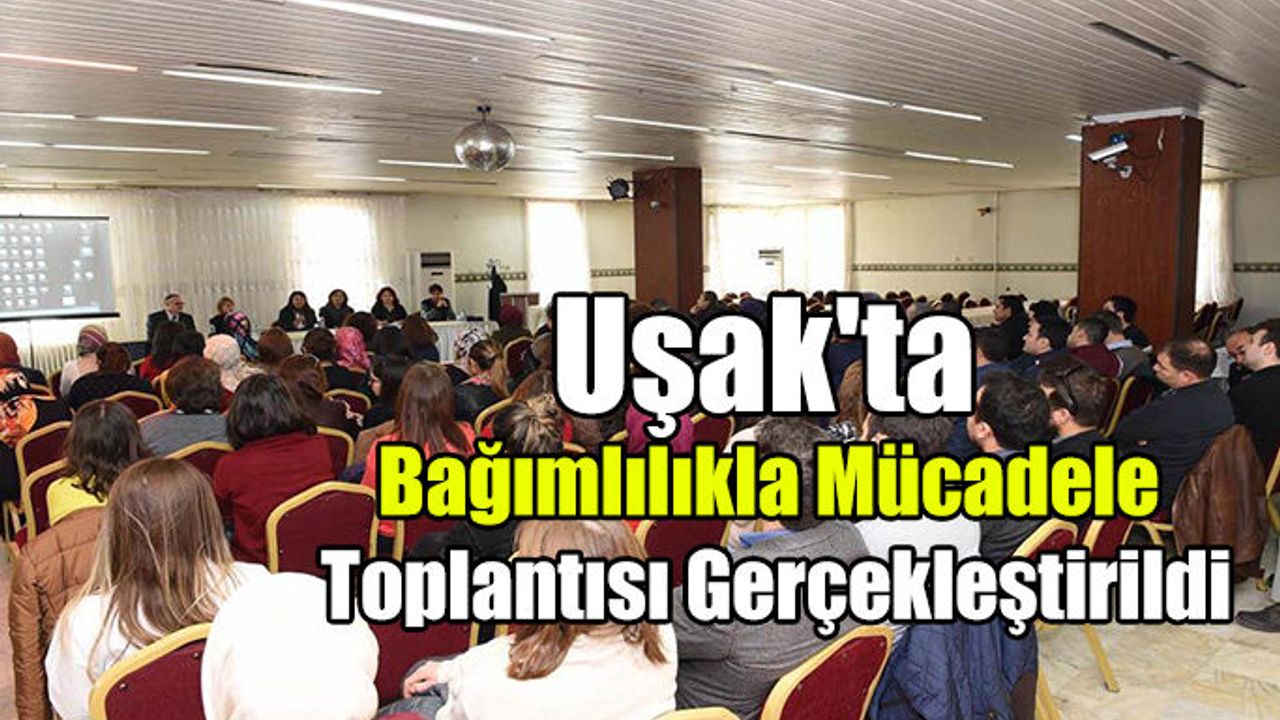 Uşak'ta Bağımlılıkla Mücadele Toplantısı Gerçekleştirildi