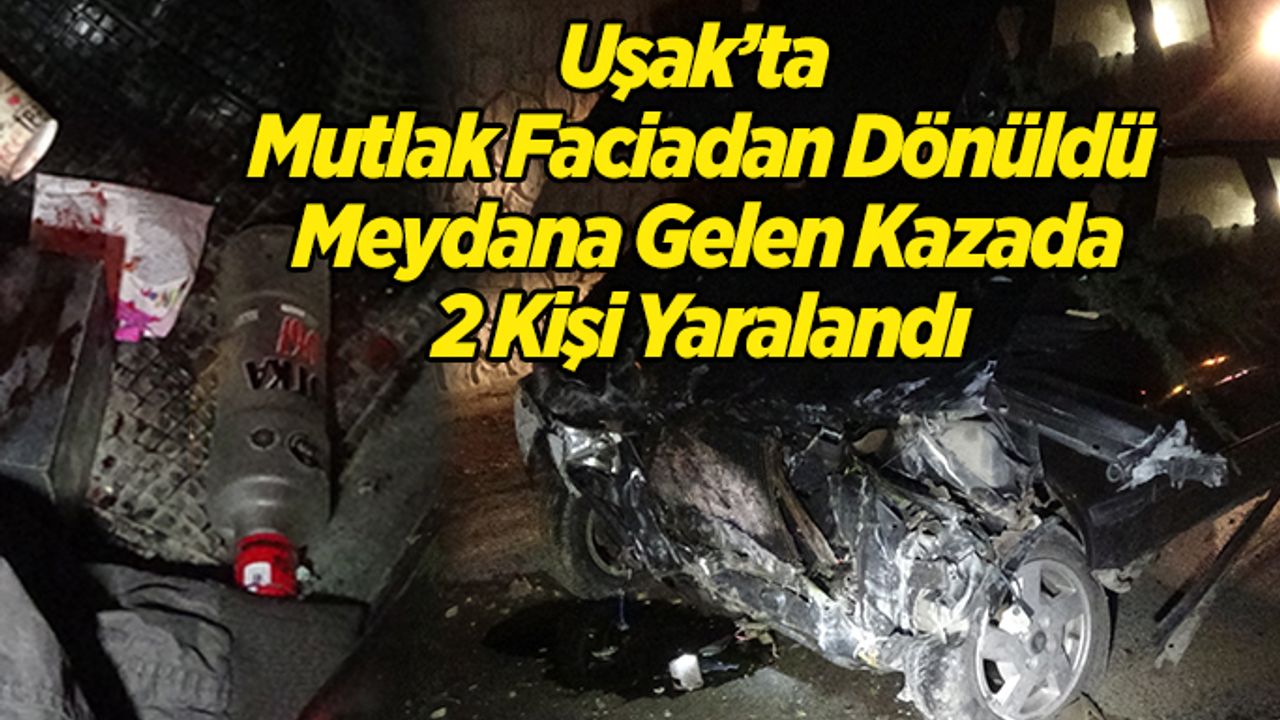 Uşak’ta Meydana Gelen Kazada; 2 Kişi Yaralandı