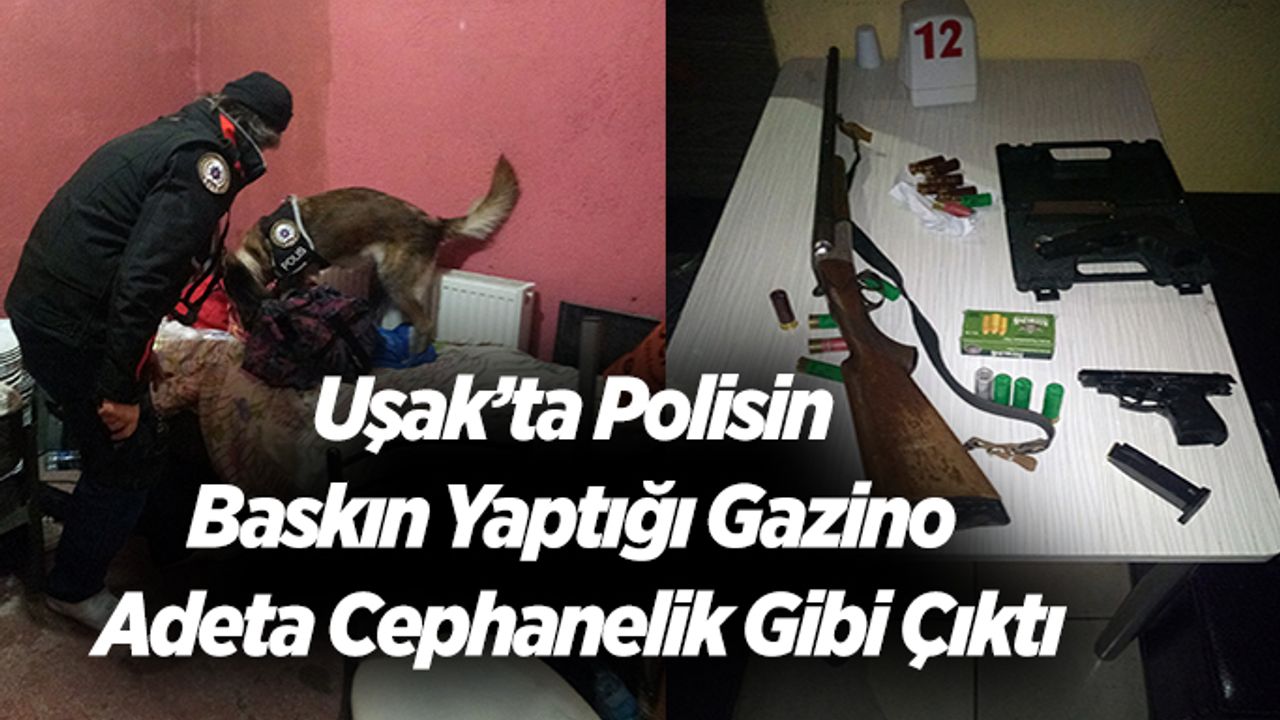 Uşak’ta polisin baskın yaptığı gazino adeta cephanelik gibi