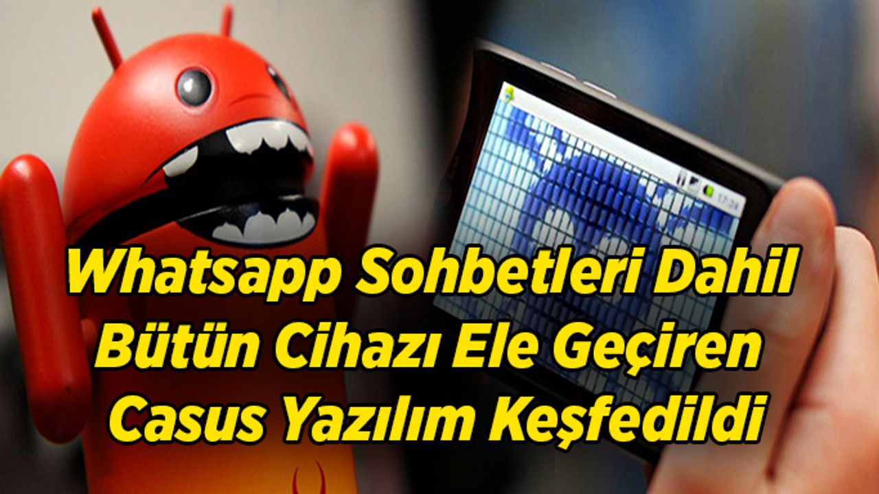 Whatsapp Sohbetleri Dahil Bütün Cihazı Ele Geçiren Casus Yazılım Keşfedildi