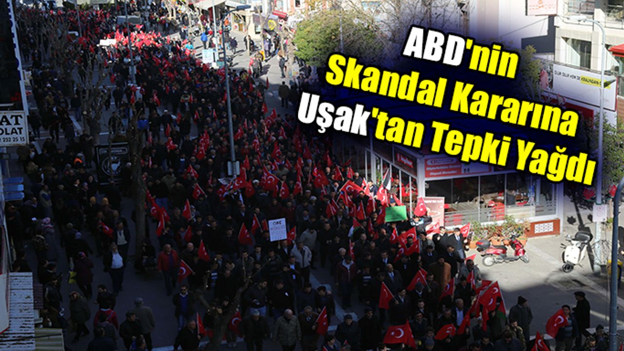 ABD'nin Skandal Kararına Uşak'tan Tepki Yağdı