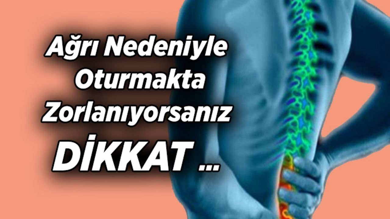 Ağrı Nedeniyle Oturmakta Zorlanıyorsanız DİKKAT …