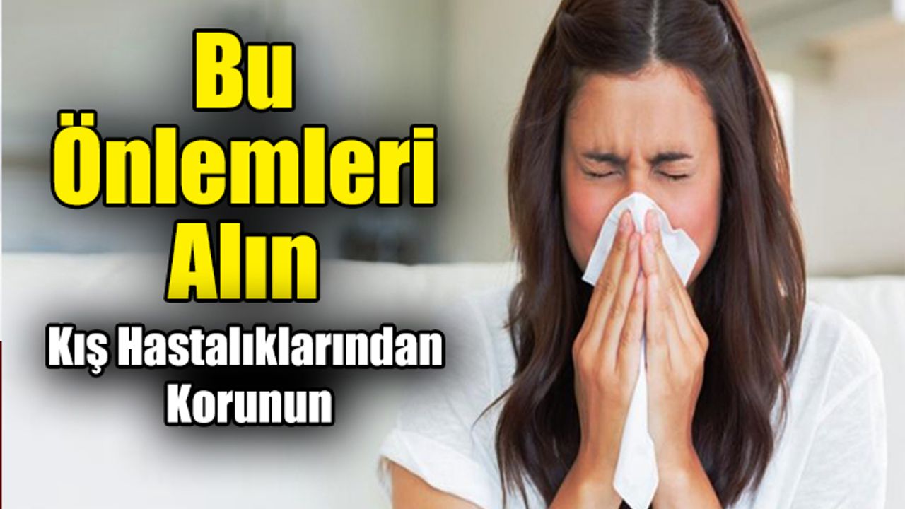 Bu Önlemleri Alın Kış Hastalıklarından Korunun