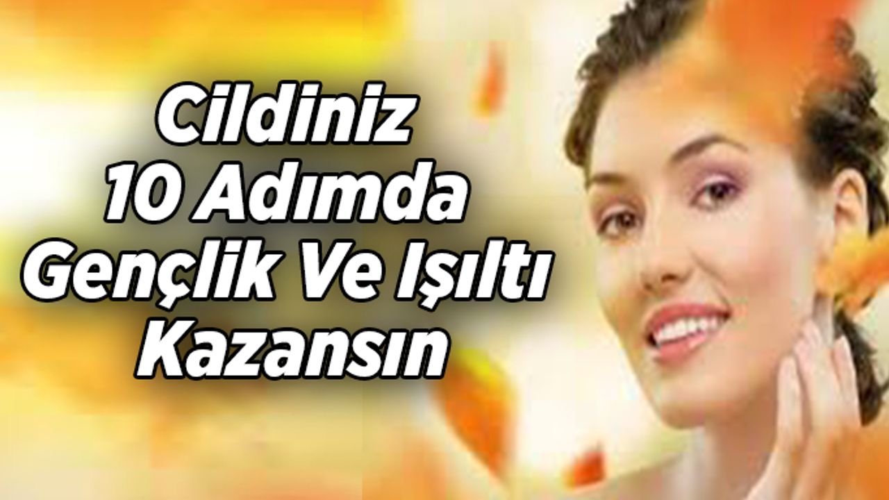 Cildiniz 10 Adımda Gençlik Ve Işıltı Kazansın
