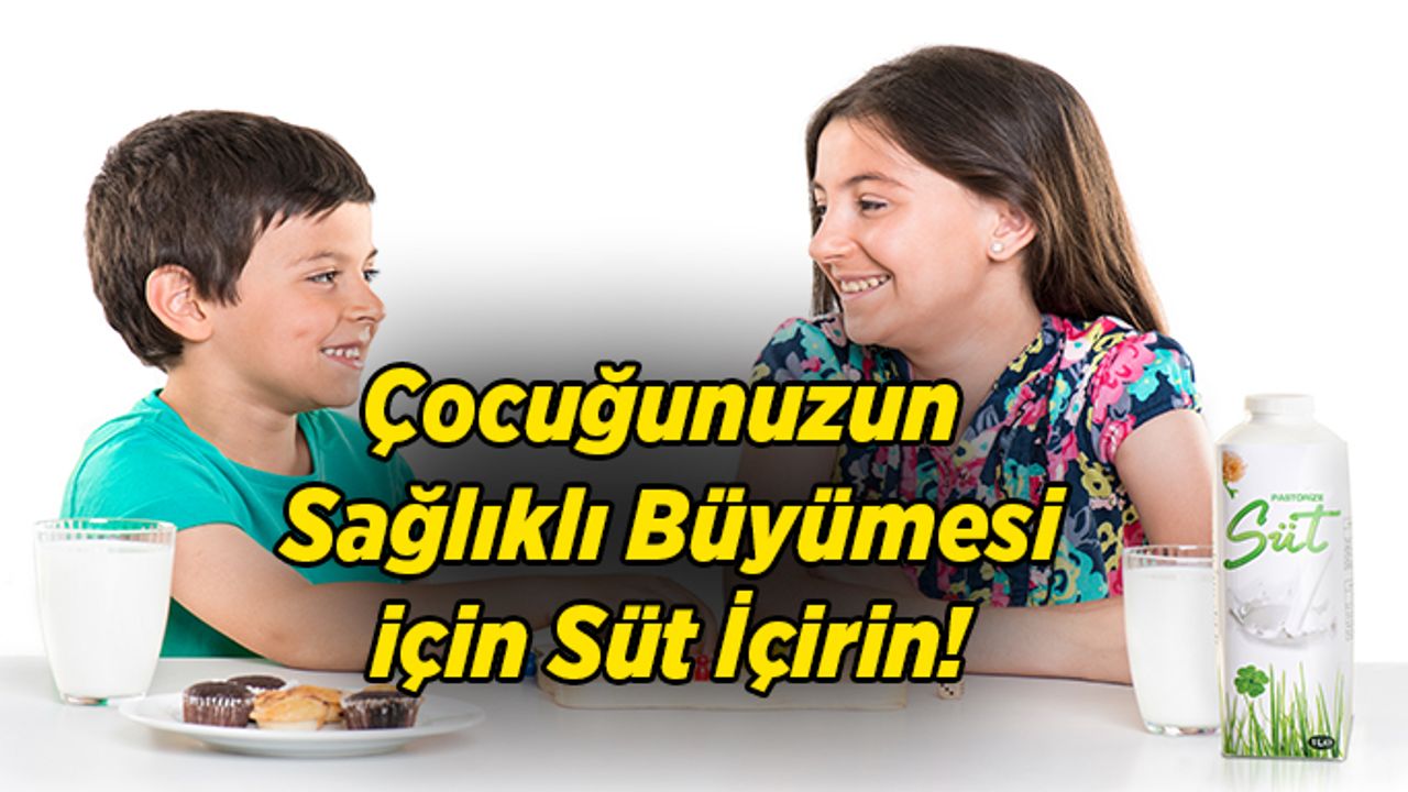 Çocuğunuzun Sağlıklı Büyümesi Için Süt İçirin!