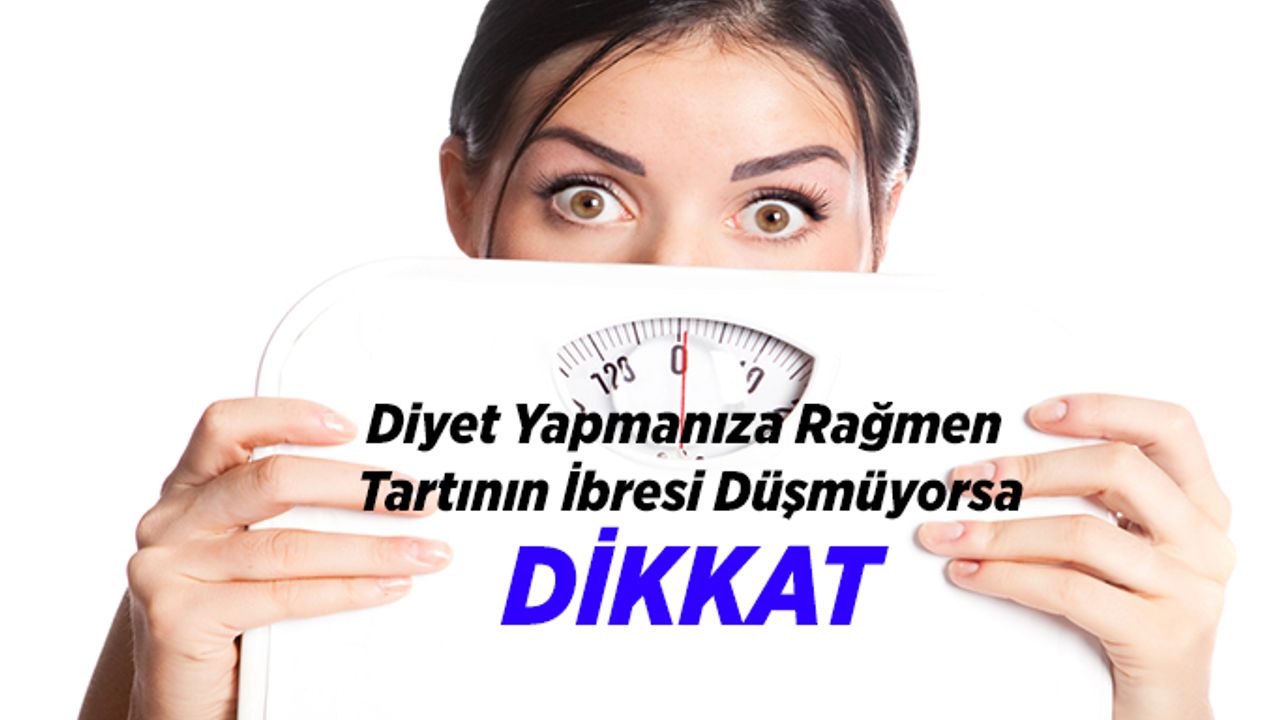 Diyet Yapmanıza Rağmen Tartının İbresi Düşmüyorsa