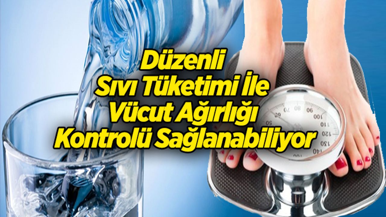 Düzenli Sıvı Tüketimi İle Vücut Ağırlığı Kontrolü Sağlanabiliyor