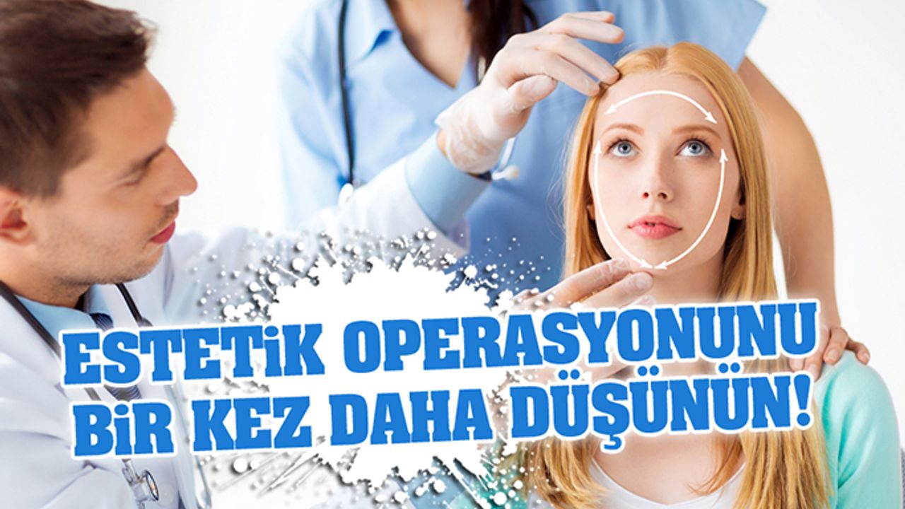 Estetik Operasyon Yaptırma İsteği İyi Değerlendirilmeli