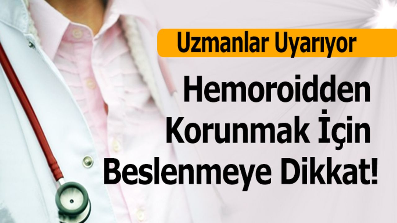 Hemoroidden Korunmak Için Beslenmeye Dikkat!