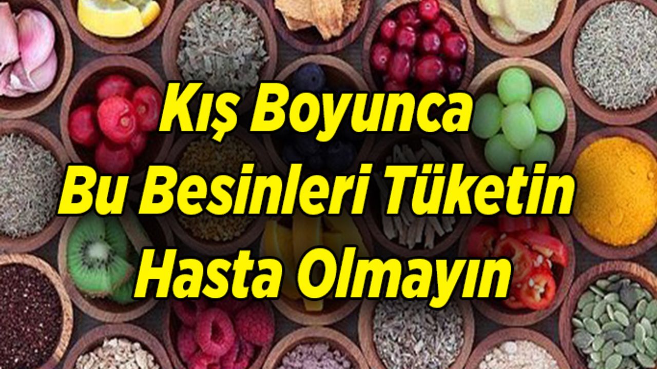Kış Boyunca Bu Besinleri Tüketin Hasta Olmayın