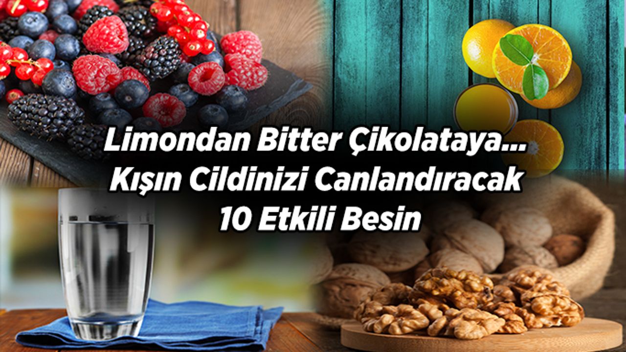 Limondan Bitter Çikolataya, Kışın Cildinizi Canlandıracak 10 Etkili Besin