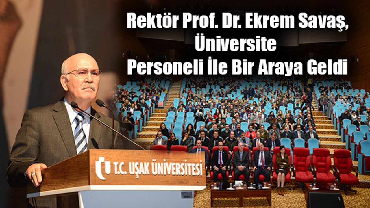 Rektör Prof. Dr. Ekrem Savaş, Üniversite Personeli İle Bir Araya Geldi