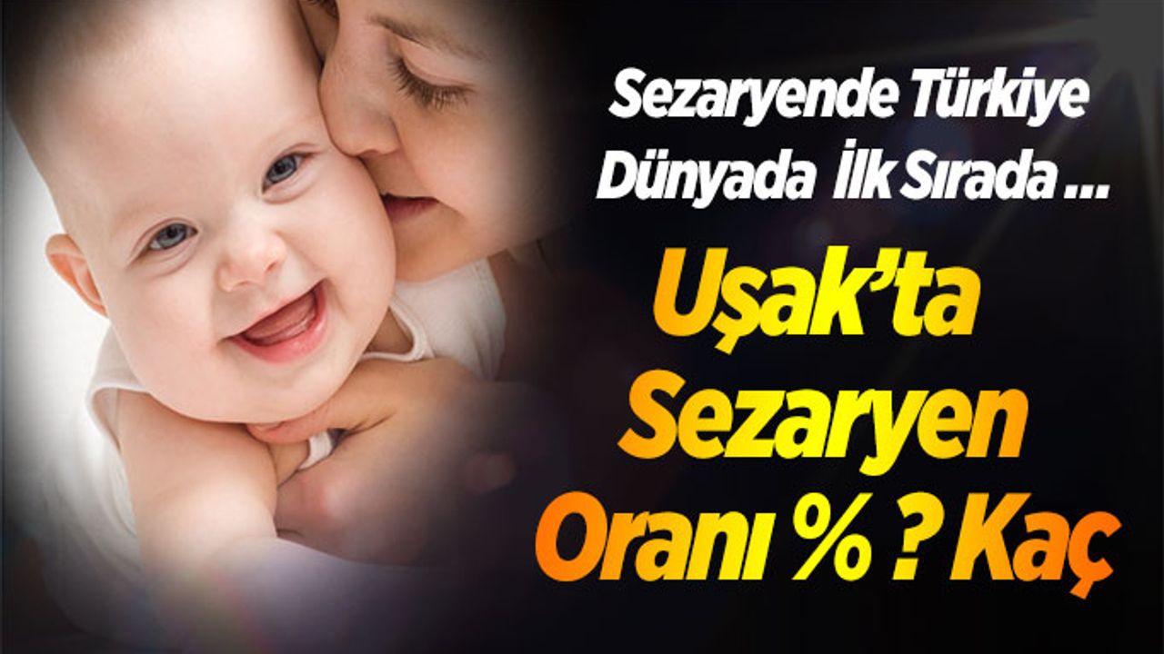 Sezaryende Türkiye Dünyada İlk Sırada, Uşak'ta ise