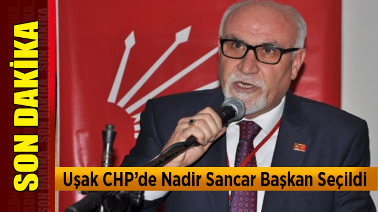 Uşak CHP’de Nadir Sancar Başkan Seçildi