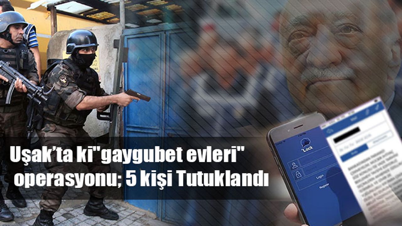 Uşak'ta ki “gaygubet evleri” Operasyonu; 5 kişi tutuklandı